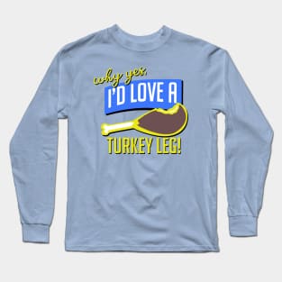 Here For the Turkey Legs Long Sleeve T-Shirt